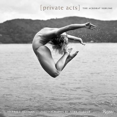 книга Private Acts: The Acrobat Sublime, автор: Harriet Heyman, Acey Harper